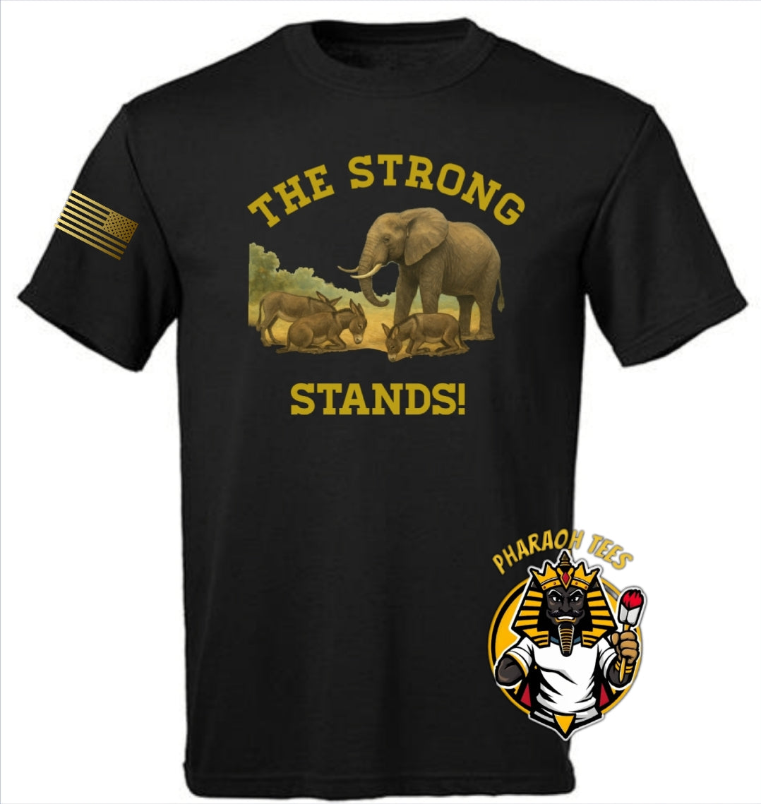 THE STRONG STANDS political tshirt
